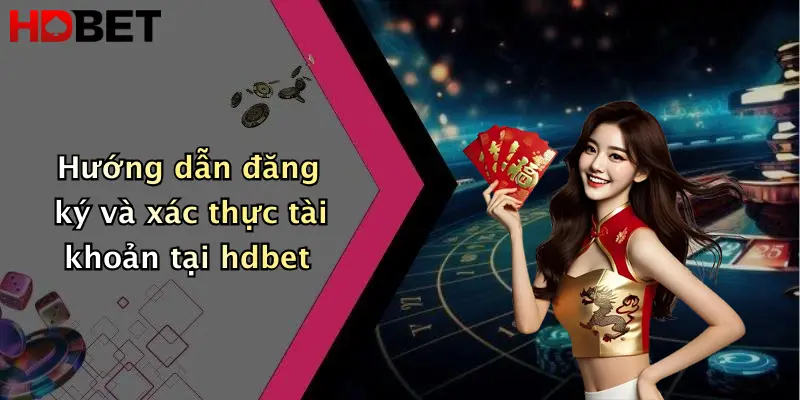 Hướng dẫn đăng ký và xác thực tài khoản tại hdbet