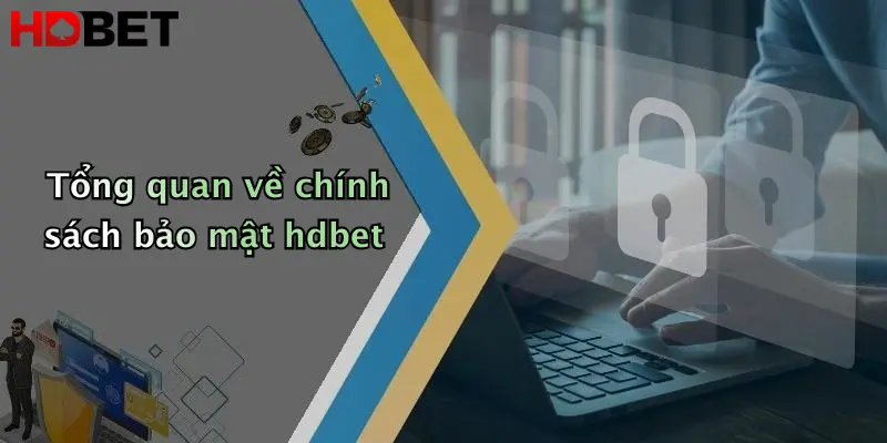 Tổng quan về chính sách bảo mật hdbet